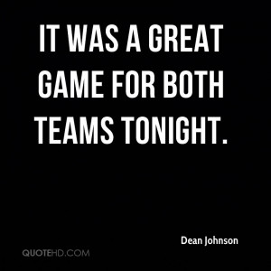 It was a great game for both teams tonight.