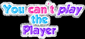 ... -graphics/pimp/you-cant-play-the-player-graphic-for-myspace-pimps