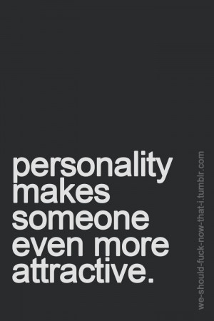 Personality makes someone even more attractive.