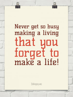 Quote Never Get Busy Making...