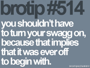 Tips and Rules Quote – You shouldnt have to Turn your Swagg on