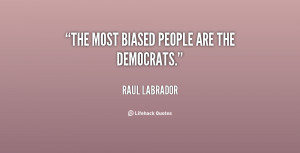The most biased people are the Democrats.