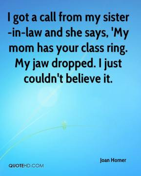 joan-horner-quote-i-got-a-call-from-my-sister-in-law-and-she-says-my ...