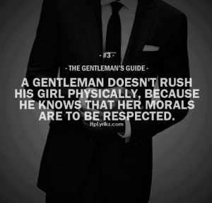 gentlemen quotes doesn't rush his girl physically, bacause he knows ...