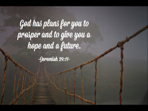 God Has Plans For You To Prosper And To Give You a Hope And A Future