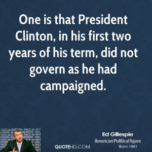 One is that President Clinton, in his first two years of his term, did ...