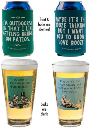... Beer Pints and Koozies are available with two hilarious quotes