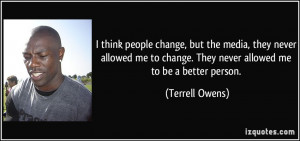 think people change, but the media, they never allowed me to change ...