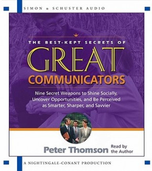 The Best Kept Secrets of Great Communicators: Nine Secret Weapons to ...
