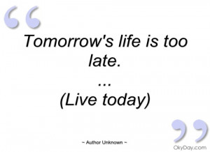 tomorrows life is too late author unknown