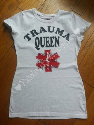 Trauma Queen EMS T-shirt Cute Sayings If You Want My Attention Try ...