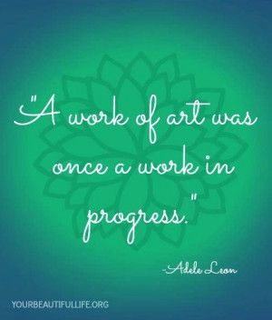 Work of art was once a work in progress quote via www ...