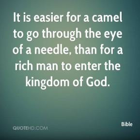 It is easier for a camel to go through the eye of a needle, than for a ...
