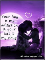 Your hug is my addiction & your kiss is my drug