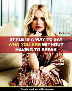 ... who you are without having to speak. – Rachel Zoe quote about style
