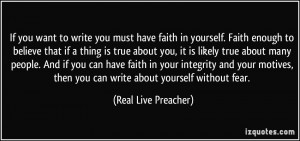 If you want to write you must have faith in yourself. Faith enough to ...
