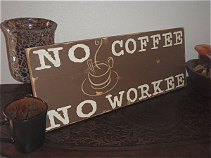 painted coffee signs, coffee addict quotes, humorous signs, No Coffee ...