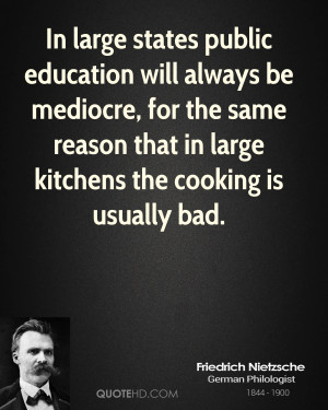In large states public education will always be mediocre, for the same ...