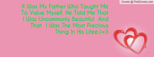 It Was My Father Who Taught Me To Value Myself. He Told Me That I Was ...
