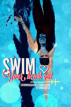 Swim Your Heart Out #Swimming #Quotes More