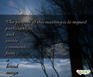The purpose of this meeting is to request participation and invite ...