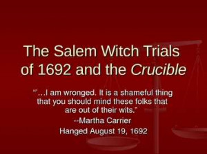 ... and the the salem witch trials of 1692 and the crucible i am wronged