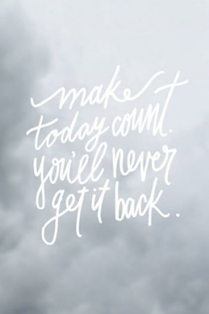 Happy August! Make today count. You’ll never get it back!
