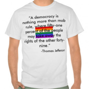 democracy is nothing more than mob ... T-shirts