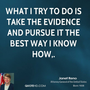What I try to do is take the evidence and pursue it the best way I ...