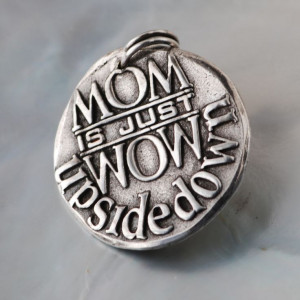 Mom is WOW ... (006) Inspirational Custom Quotes on Solid Pure Silver ...