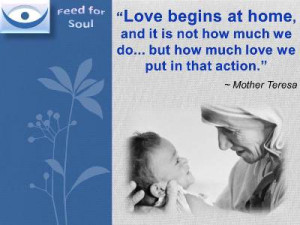 Mother Teresa quotes at Feed4Soul: Love begins at home, and it is not ...
