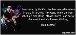 was raised by the Christian Brothers, who believe in that ...