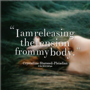 Quotes Picture: i am releasing the tension from my body