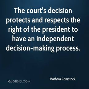 ... right of the president to have an independent decision-making process