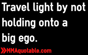 Travel light by not holding onto a big ego.