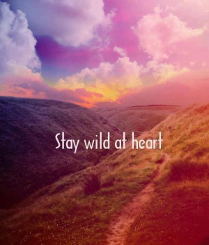 Stay wild at heart