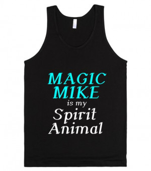 MAGIC MIKE IS MY SPIRIT ANIMAL | Tank Top | SKREENED
