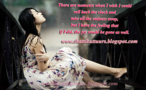 There are moments when I wish I could roll back the clock and take all ...