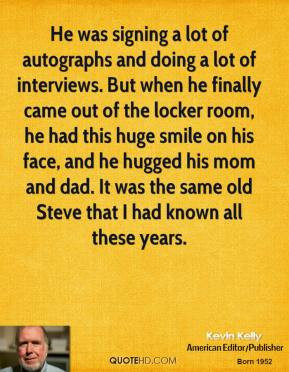 kevin-kelly-quote-he-was-signing-a-lot-of-autographs-and-doing-a-lot ...