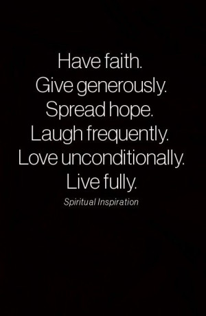 Have Faith Give Generously Spread Hope Laugh Frequently Love ...