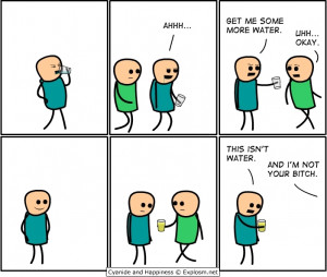 Cyanide and Happiness And im not your bitch.