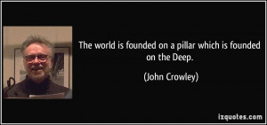 The world is founded on a pillar which is founded on the Deep. - John ...