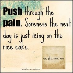 Push through the pain More