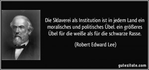 ... Übel für die weiße als für die schwarze Rasse. (Robert Edward Lee