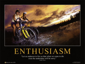 thing to remember is that if you don’t have that inspired enthusiasm ...