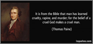 It is from the Bible that man has learned cruelty, rapine, and murder ...