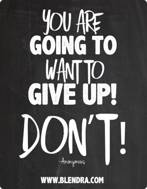 You are going to want to give up.