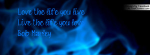love the life you live live the life you love... , Pictures , ( bob ...
