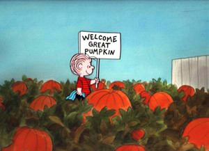 Who can forget: IT'S THE GREAT PUMPKIN, CHARLIE BROWN!