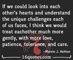 ... other much more gently, with more love, patience, tolerance, and care